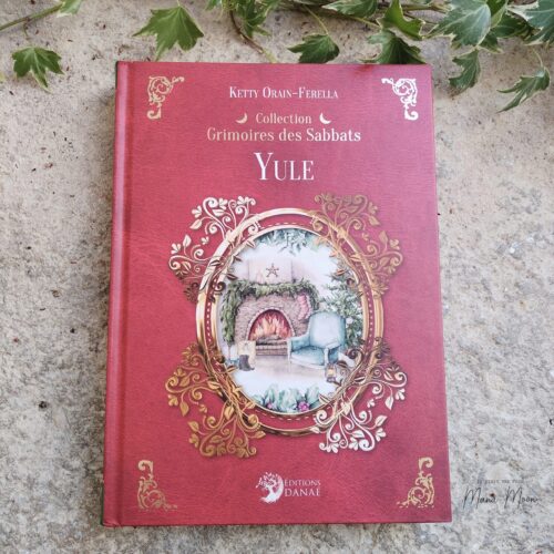 Grimoires des sabbats : Yule - Ketty Orain-Ferella