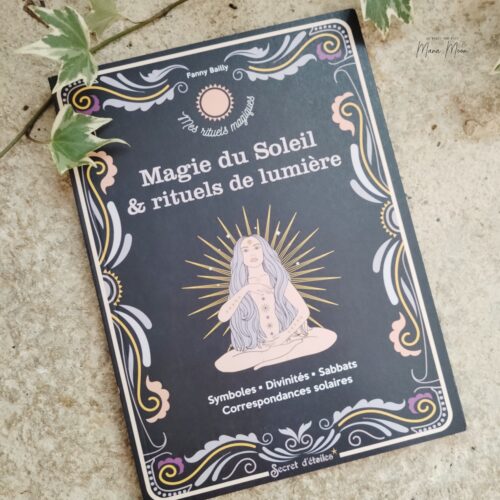 Livre Magie du Soleil et Rituels de Lumière de Fanny Bailly proposant des rituels solaires, des créations magiques et des pratiques inspirées des énergies du Soleil.