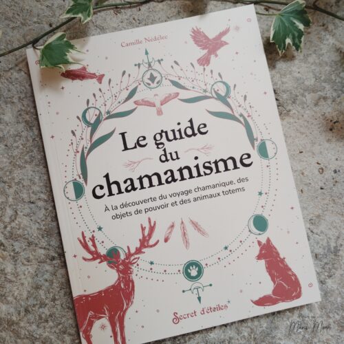 Livre Le Guide du Chamanisme de Camille Nédélec, guide pratique consacré au voyage chamanique, aux animaux totems, aux soins énergétiques et aux traditions chamaniques.